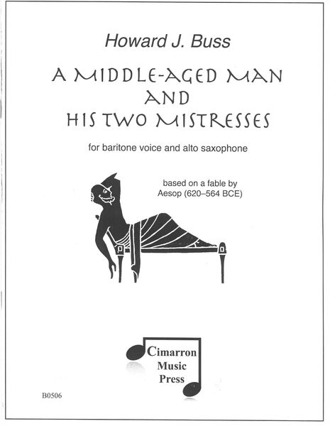 Middle-Aged Man and His Two Mistresses : For Baritone Voice and Alto Saxophone.