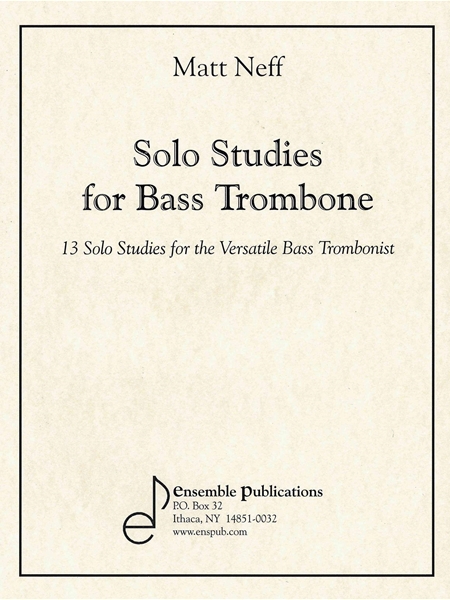 Solo Studies For Bass Trombone : 13 Studies For The Versatile Bass Trombonist.