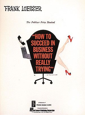 How To Succeed In Business Without Really Trying.