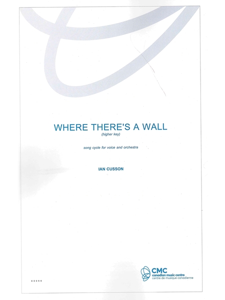 Where There's A Wall : Song Cycle For Voice and Orchestra (Higher Key) (2018, Rev. 2021).