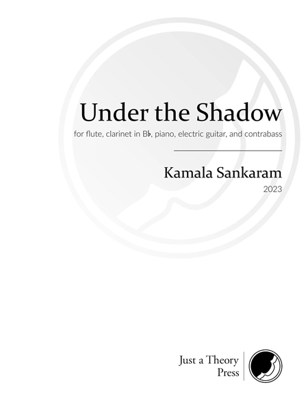 Under The Shadow : For Flute, Clarinet In B-Flat, Piano, Electric Guitar and Contrabass (2023).