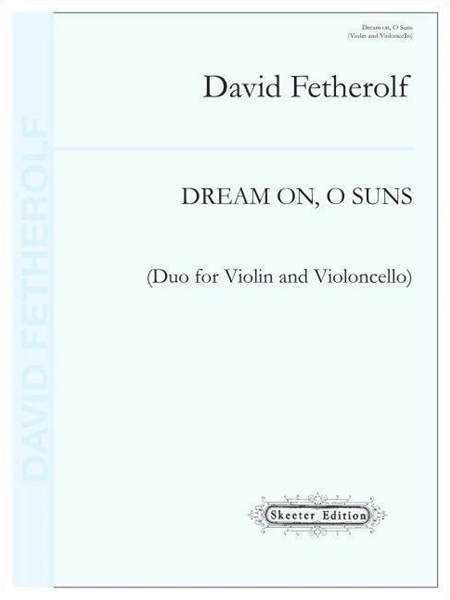Dream On, O Suns : For Violin and Violoncello.