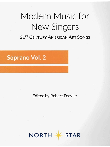Modern Music For New Singers : Soprano, Vol. 2 / edited by Robert Peavler.