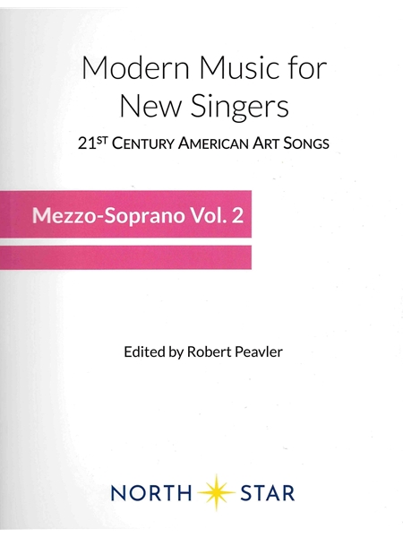 Modern Music For New Singers : Mezzo-Soprano, Vol. 2 / edited by Robert Peavler.