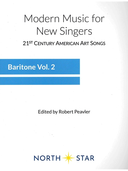 Modern Music For New Singers : Baritone, Vol. 2 / edited by Robert Peavler.