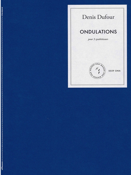 Ondulations, Op. 200 : Pour 3 Synthétiseurs (2023) / edited by Maxime Bathélemy.