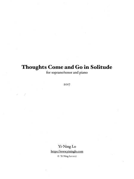 Thoughts Come and Go In Solitude : For Soprano/Tenor and Piano (2017).