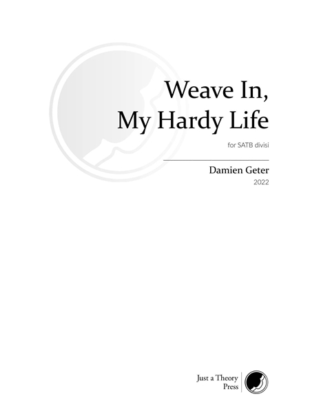 Weave In, My Hardy Life : For SATB Divisi (2022).