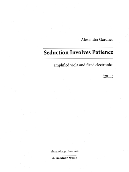 Seduction Involves Patience : For Amplified Viola and Fixed Electronics (2011).