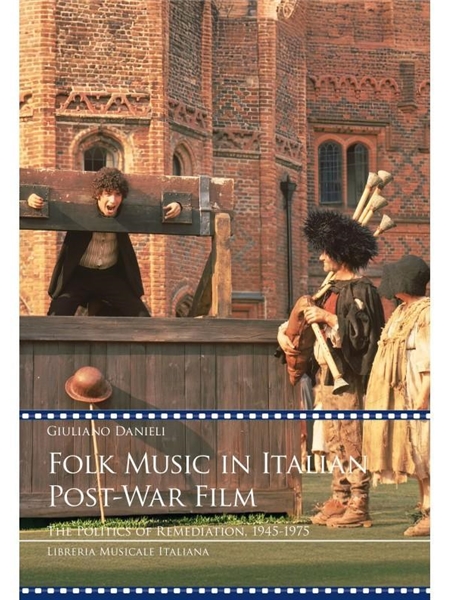 Folk Music In Italian Post-War Film : The Politics of Remediation, 1945-1975.