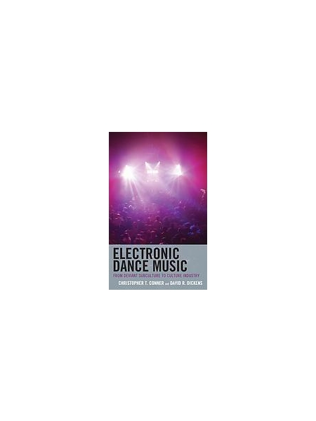 Electronic Dance Music : From From Deviant Subculture To Culture Industry.