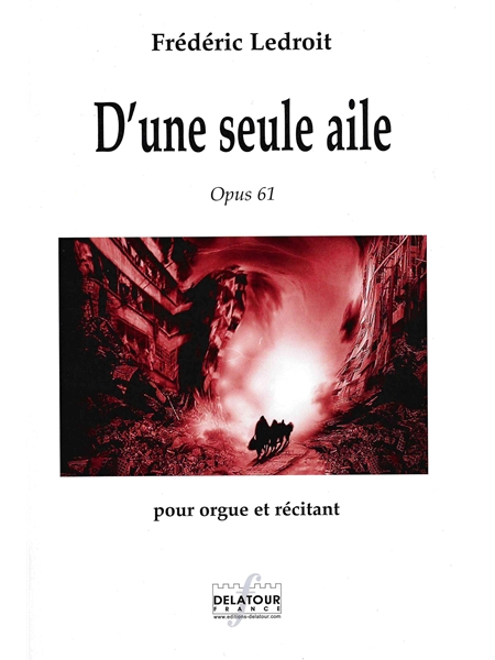D' Une Seule Aile, Op. 61 : Pour Orgue et Récitant.
