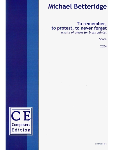To Remember, To Protest, To Never Forget : A Suite of Pieces For Brass Quintet (2024).