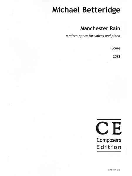 Manchester Rain : A Micro-Opera For Voices and Piano (2023).