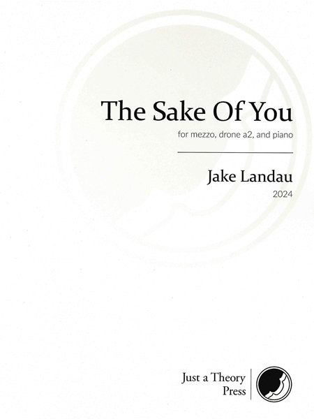 The Sake of You : For Mezzo, Drone A2, and Piano (2024).