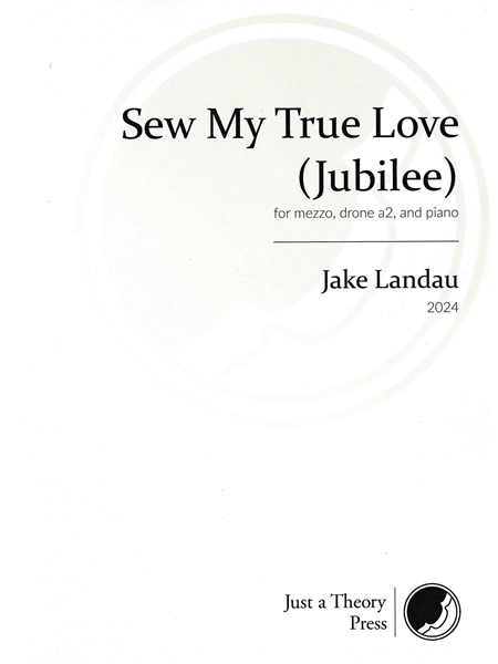 Sew My True Love (Jubilee) : For Mezzo, Drone A2, and Piano (2024).