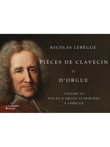 Pièces De Clavecin et D’Orgue, Volume III : Pièces D’Orgue Attribuées à Lebègue / Ed. Jon Baxendale.