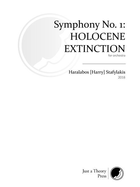 Symphony No. 1 - Holocene Extinction (2018) : For Orchestra.