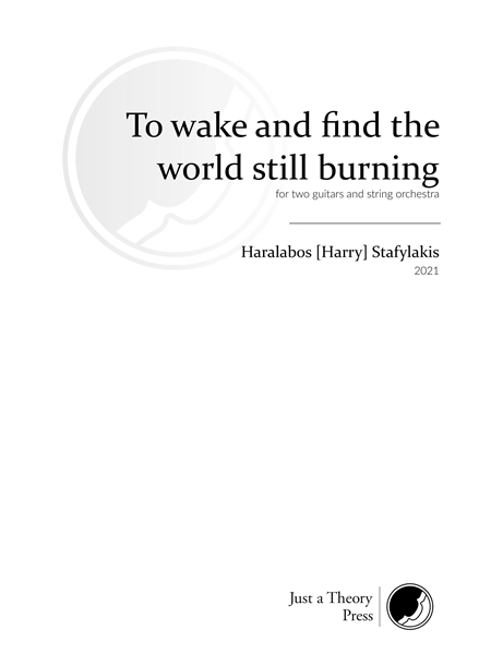 To Wake and Find The World Still Burning : For Two Guitars and String Orchestra (2021).