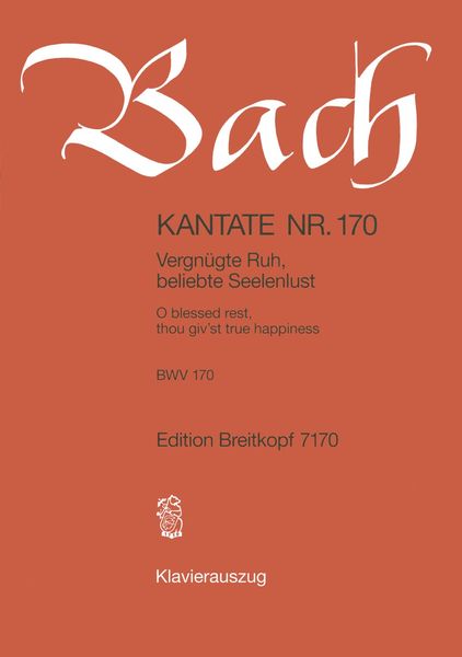Cantata No. 170 : Vergnügte Ruh, Beliebte Seelenslust (German - English).