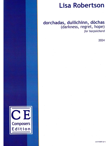 Dorchadas, Duilichinn, Dòchas = Darkness, Regret, Hope : For Harpsichord (2025).