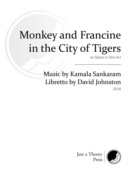 Monkey and Francine In The City of Tigers - An Opera In One Act (2018).