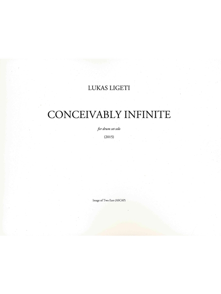 Conceivably Infinite : For Drum Set Solo (2015).