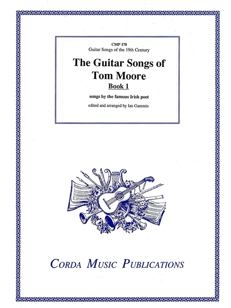 The Guitar Songs of Tom Moore, Book 1 : Ten Songs by The Famous Irish Poet / Ed. & arr. by Ian Gammie.