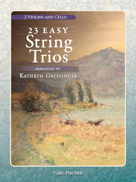 23 Easy String Trios : For 2 Violins and Cello / arranged by Kathryn Griesinger.