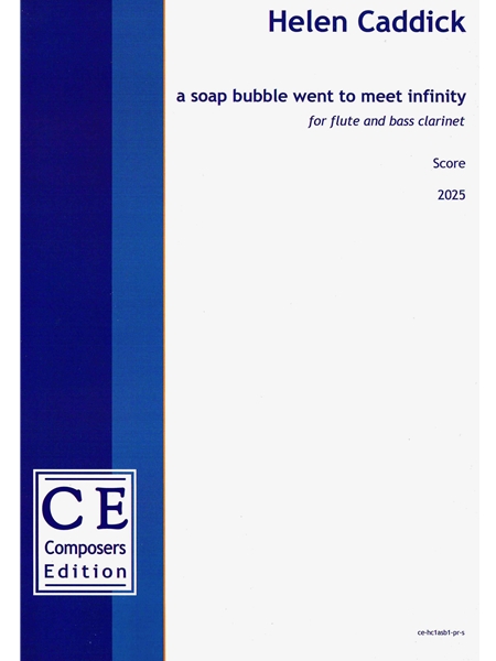 A Soap Bubble Went To Meet Infinity : For Flute and Bass Clarinet (2025).