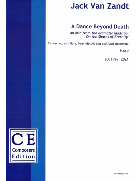 A Dance Beyond Death : For Soprano, Alto Flute, Harp, Electric Bass and Fixed Electronics (2003).