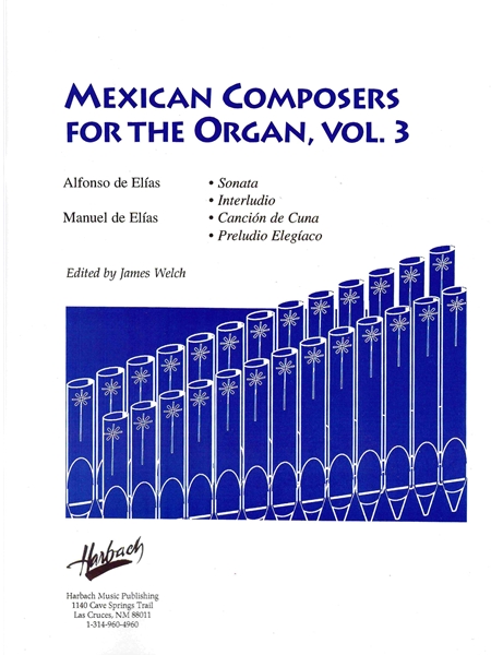 Mexican Composers For The Organ, Vol. 3 : Alfonso De Elías, Manuel De Elías / Ed. Welch.