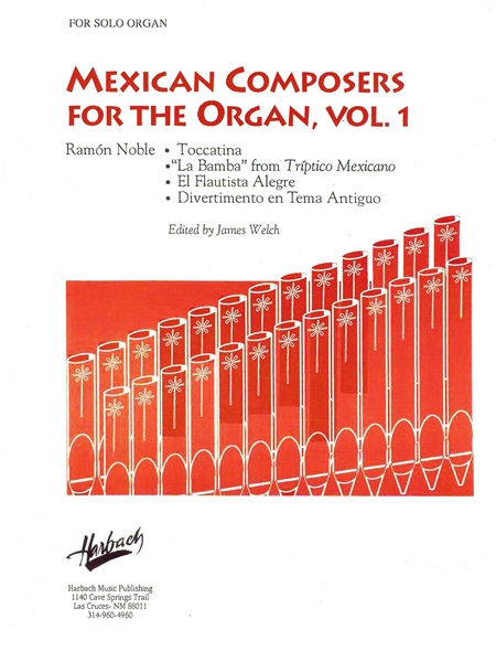 Mexican Composers For The Organ, Vol. 1 : Ramón Noble / edited by James Welch.