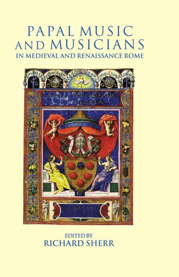 Papal Music and Musicians In Late Medieval and Renaissance Rome.