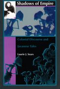 Shadows Of Empire : Colonial Discourse and Javanese Tales.