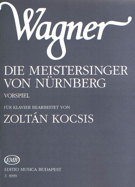 Meistersinger Prelude : Transcribed For Piano By Zoltan Kocsis.