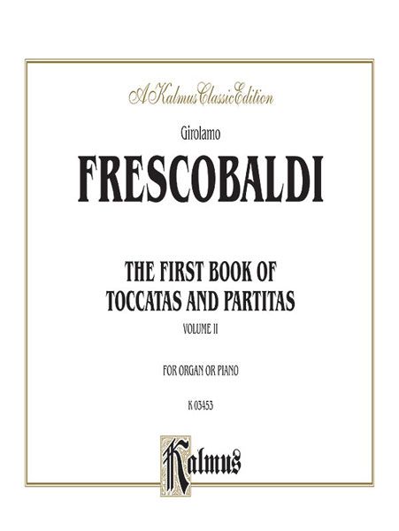 First Book Of Toccatas And Partitas, Vol. 2 : For Organ Or Cembalo.