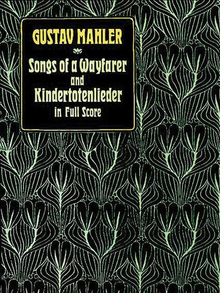 Songs Of A Wayfarer And Kindertotenlieder In Full Score.