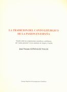 La Tradicion Del Canto Liturgico De La Pasion En Espana / Edited By Jose Vicent Gonzalez Valle.